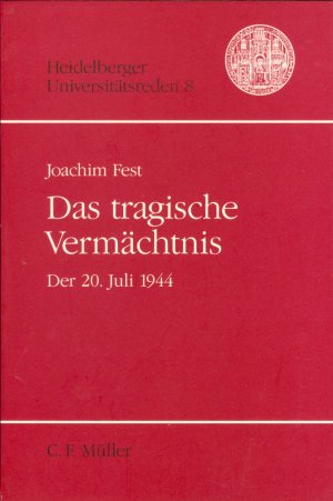 Das tragische Vermächtnis - Der 20. Juli 1944 (= Heidelberger Universitätsreden, Nr. 8)