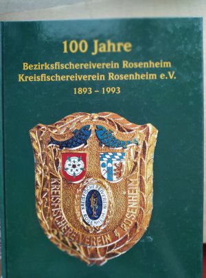 100 Jahre Bezirksfischerei Rosenheim. Kreisfischereiverein Rosenheim. 1893 - 1993