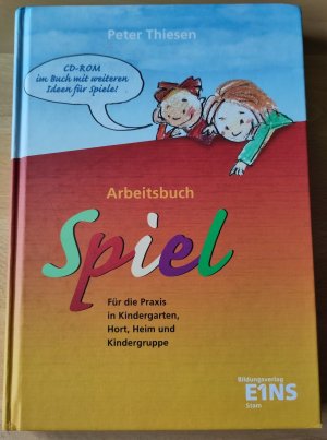 Arbeitsbuch Spiel - Für die Praxis in Kindergarten, Hort, Heim und Kindergruppe