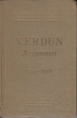 Michelins illustrierte Führer durch die Schlachtfelder (1914-1918) - Verdun  Argonnen (1914-1918) - Ein Führer, ein Panorama, eine geschichtliche Darstellung