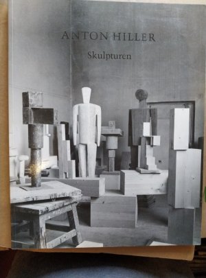 Anton Hiller - Skulpturen. Ausstellungs-Katalog Städtische Kunsthalle Mannheim, 6.3. - 31.5.1993