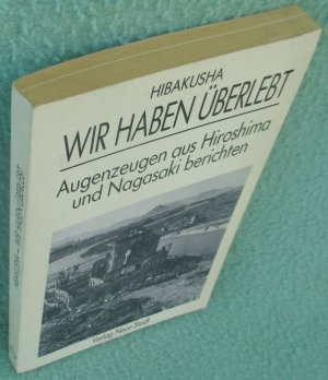 Wir haben überlebt. Augenzeugen aus Hiroshima und Nagasaki berichten