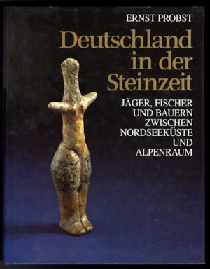 Deutschland in der Steinzeit. Jäger, Fischer und Bauern zwischen Nordseeküste und Alpenraum.