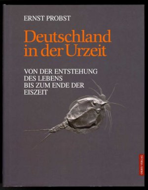 Deutschland in der Urzeit. Von der Entstehung des Lebens bis zum Ende der Eiszeit.