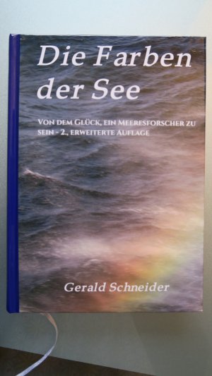 gebrauchtes Buch – Gerald Schneider – Die Farben der See - Von dem Glück, ein Meeresforscher zu sein. 2., erweiterte Auflage