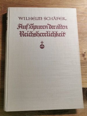 Auf Spuren der alten Reichsherrlichkeit. Handsigniertes Exemplar von Wilhelm Schäfer.