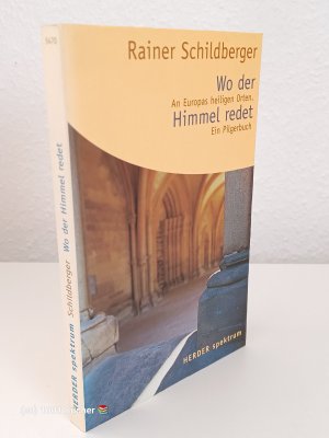 gebrauchtes Buch – Rainer Schildberger – Wo der Himmel redet ~ An Europas heiligen Orten ~ Ein Pilgerbuch