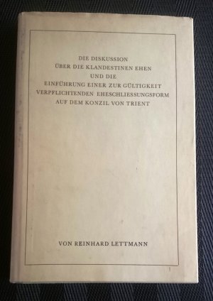 antiquarisches Buch – Reinhard Lettmann – Die Diskussion über die Klandestinen und die Einführung einer zur Gültigkeit verpflichtenden Eheschließungsform auf dem Konzil von Trient.