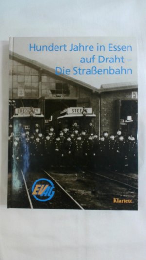 HUNDERT JAHRE IN ESSEN AUF DRAHT. DIE STRASSENBAHN.