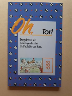 Oh, Tor!  -  Doppelpässe und Abseitsgeschichten für Fußballer und Fans