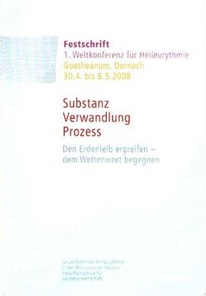 Festschrift 1. Weltkonferenz für Heileurythmie Goetheanum, Dornach 30.4. bis 6.5. 2008. Den Erdenleib ergreifen - dem Weltenwort begegnen. Substanz, Verwandlung […]