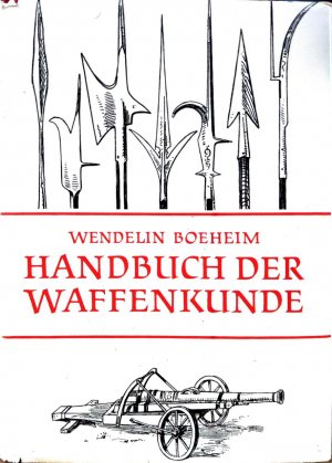 gebrauchtes Buch – Wendelin Boeheim – Handbuch der Waffenkunde. Das Waffenwesen in seiner historischen Entwicklung vom Beginn des Mittelalters bis zum Ende des 18. Jahrhunderts.