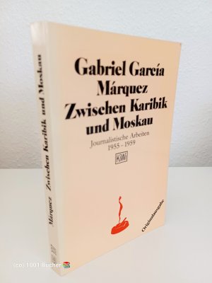 gebrauchtes Buch – García Márquez, Gabriel – Zwischen Karibik und Moskau ~ Journalistische Arbeiten 1955-1959