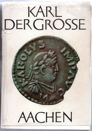 Karl der Grosse Werk und Wirkung Ausstellung Aachen 1965 - Zehnte Ausstellung unter den Auspizien des Europarates