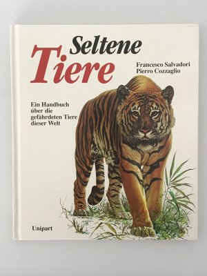 Seltene Tiere - Ein Handbuch über die gefährdeten Tiere dieser Welt