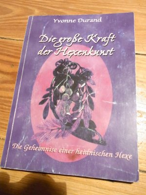 Die große Kraft der Hexenkunst. Die Geheimnisse einer heidnischen Hexe