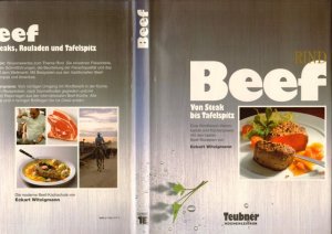 Beef. Von Steak bis Tafelspitz. Eine Rindfleisch-Warenkunde und Küchenpraxis mit den besten Beef - Rezepten von Eckart Witzigmann.