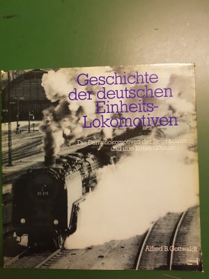 gebrauchtes Buch – Alfred B. Gottwaldt – GESCHICHTE DER DEUTSCHEN EINHEITS-LOKOMOTIVEN - Die Dampflokomotiven der Reichsbahn und ihre Konstrukteure