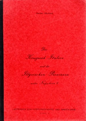 Das Königreich Italien und die Illyrischen Provinzen unter Napoleon 1 [I.] (Leitfaden zur Postgeschichte und Briefkunde, Band V [5]).