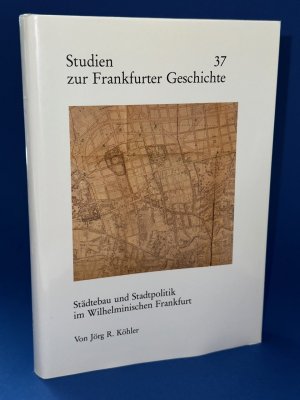 Städtebau und Stadtpolitik im Wilhelminischen Frankfurt