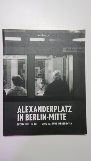 gebrauchtes Buch – Thomas Billhardt – Alexanderplatz in Berlin-Mitte. Fotos aus fünf Jahrzehnten