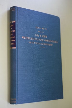 Der Kampf Westeuropas um Nordamerika im 15. und 16. Jahrhundert. Adolf Rein / Allgemeine Staatengeschichte ; Abt. 2, Werk 3