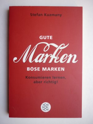 gebrauchtes Buch – Stefan Kuzmany – Gute Marken, böse Marken - Konsumieren lernen, aber richtig! - Sachbuch / Ratgeber