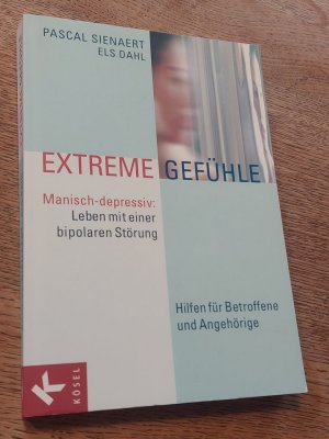 Extreme Gefühle - Manisch-depressiv: Leben mit einer bipolaren Störung. Hilfen für Betroffene und Angehörige