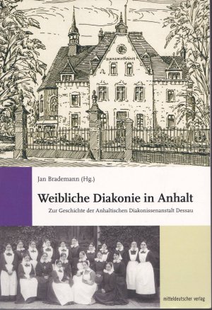 gebrauchtes Buch – Jan Brademann – Weibliche Diakonie in Anhalt - Zur Geschichte der Anhaltischen Diakonissenanstalt Dessau