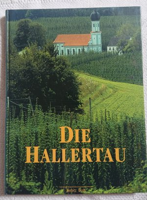 gebrauchtes Buch – Dieter Vogel – Die Hallertau. Heimatbuch. Geschrieben und fotografiert von Autoren und Fotografen aus der Hallertau. Radaktion Christine Rettenmeier, Manfred Schötz und Dieter Vogel.