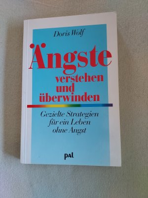 gebrauchtes Buch – Doris Wolf – Ängste verstehen und überwinden - Wie Sie sich von Angst, Panik und Phobien befreien. Endlich wieder angstfrei leben mit Tipps aus der kognitiven Verhaltenstherapie und der Konfrontationstherapie