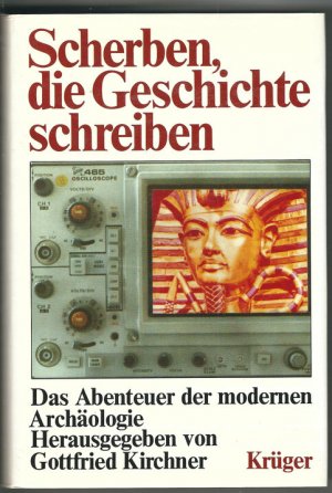 Scherben, die Geschichte schreiben. Das Abenteuer der modernen Archäologie.