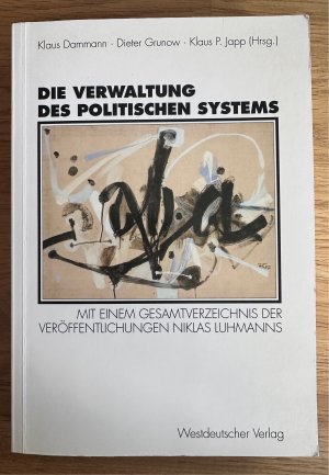 Die Verwaltung des Politischen Systems - Neuere systemtheoretische Zugriffe auf ein altes Thema. Mit einem Gesamtverzeichnis der Veröffentlichungen Niklas […]