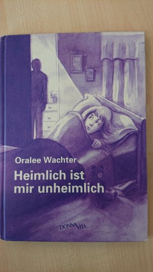 gebrauchtes Buch – Oralee Wachter – Heimlich ist mir unheimlich