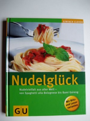 gebrauchtes Buch – NUDELGLÜCK - Nudelvielfalt aus aller Welt - - von Spaghetti alla Bolognese bis Bami Goreng