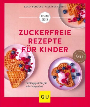 gebrauchtes Buch – Sarah Schocke & Alexander Dölle – Zuckerfreie Rezepte für Kinder - Lieblingsgerichte für jede Gelegenheit