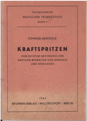 Kraftspritzen Ihre richtige Bedienung und Wartung, Behebung von Mängeln und Störungen , Fachbuchreihe Deutscher Feuerschutz Band 5