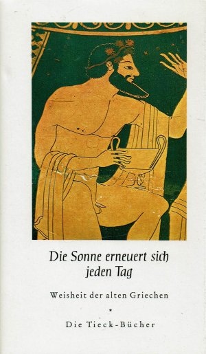 gebrauchtes Buch – Die Sonne erneuert sich jeden Tag - Weisheit der alten Griechen (Tieck-Bücher)