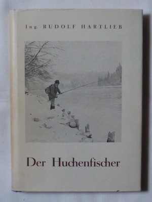 Der Huchenfischer. Eine Anleitung zum Fang unseres edelsten Salmoniden. Mit 56 Abbildungen im Text und 8 Tafeln