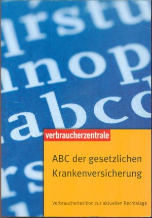 gebrauchtes Buch – Wolfgang Schuldzinski – ABC der gesetzlichen Krankenversicherung : Verbraucherlexikon zur aktuellen Rechtslage