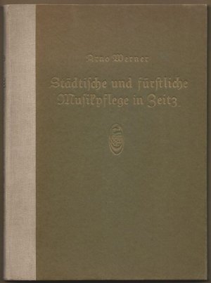 Städtische und fürstliche Musikpflege in Zeitz bis zum Anfang des 19. Jahrhunderts.