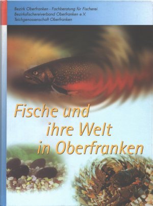 Fische und ihre Welt in Oberfranken. Die oberfränkische Fischerei an der Schwelle zum 3. Jahrtausend