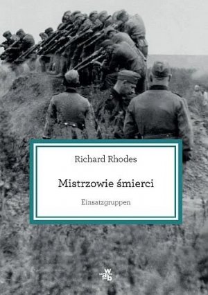 MISTRZOWIE ŚMIERCI. EINSATZGRUPPEN