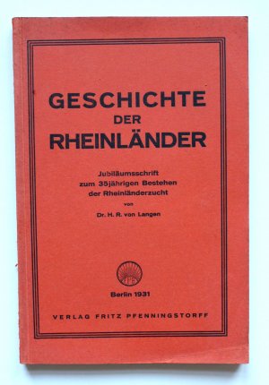 Geschichte der Rheinländer. Jubiläumsschrift zum 35jährigen Bestehen der Rheinländerzucht.