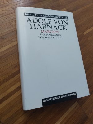 Marcion. Das Evangelium vom fremden Gott. Eine Monographie zur Geschichte der Grundlegung der katholischen Kirche