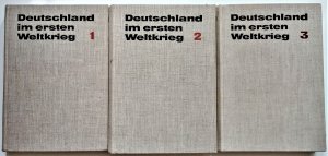 Deutschland im ersten Weltkrieg - Band 1. Vorbereitung, Entfesseung und Verlauf des Krieges bis Ende 1914 / Band 2. Januar 1915 bis Oktober 1917 / Band […]