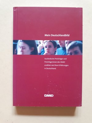 Mein Deutschlandbild - ausländische Preisträger und Preisträgerinnen des DAAD erzählen von ihren Erfahrungen in Deutschland