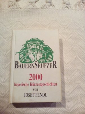 Bauernseufzer - 2000 bayerische Kürzestgeschichten