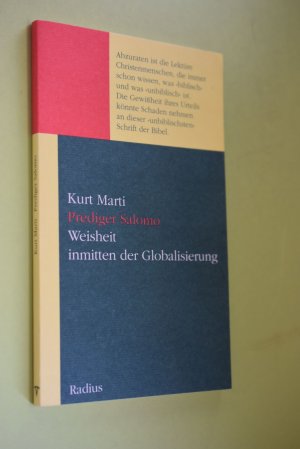 Prediger Salomo : Weisheit inmitten der Globalisierung ; deutsche Fassung mit Zwischentiteln und einem Einstieg. Kurt Marti