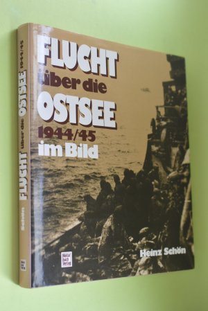 gebrauchtes Buch – Schön, Heinz  – Flucht über die Ostsee : 1944/45 im Bild ein Foto-Report über das grösste Rettungswerk der Seegeschichte / Heinz Schön